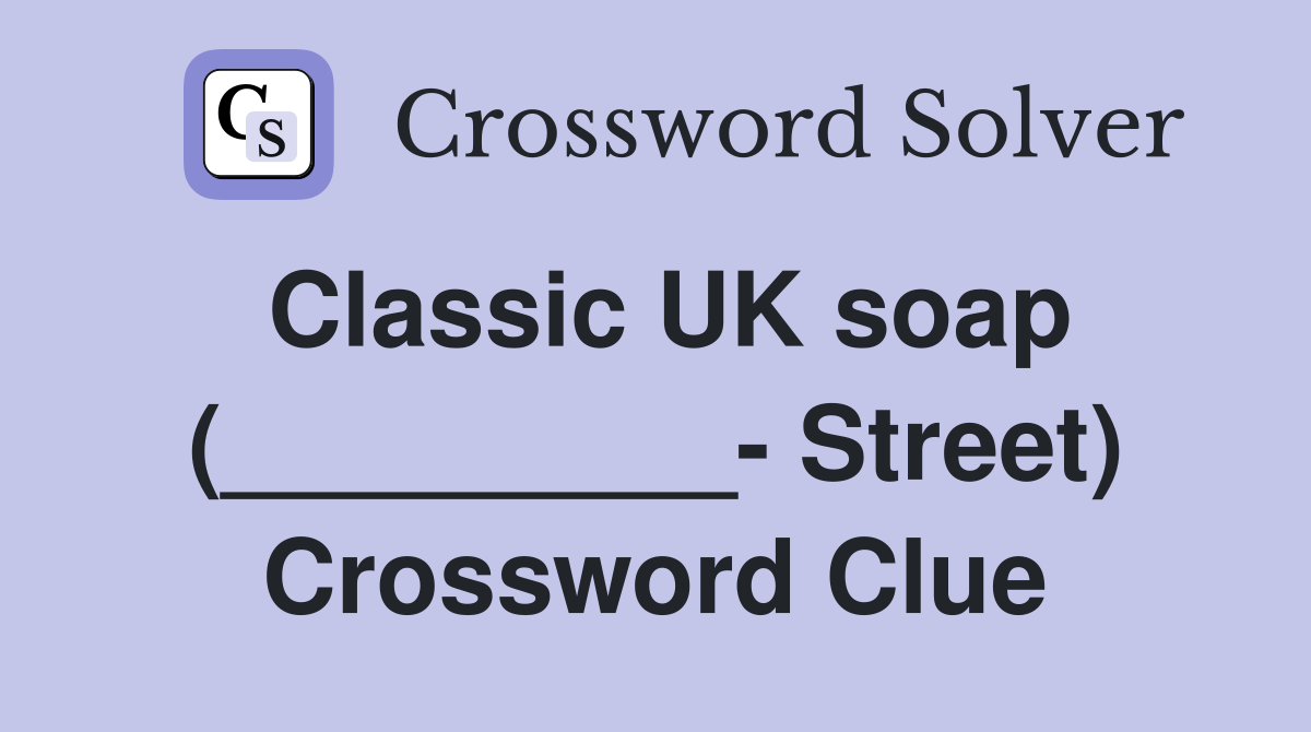 Classic UK soap (_________- Street) Crossword Clue