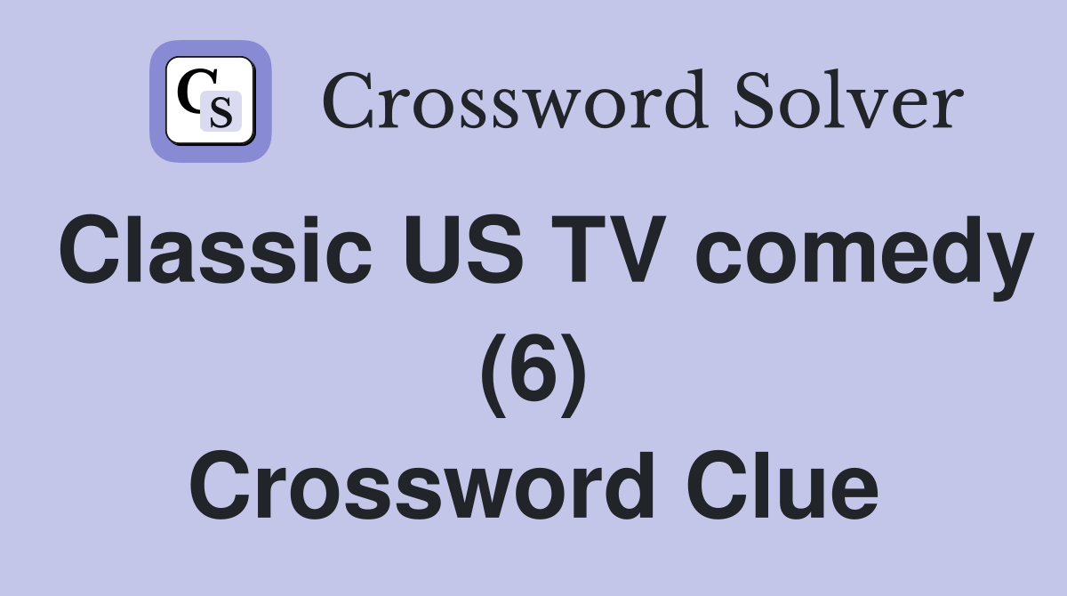 Classic US TV comedy (6) Crossword Clue