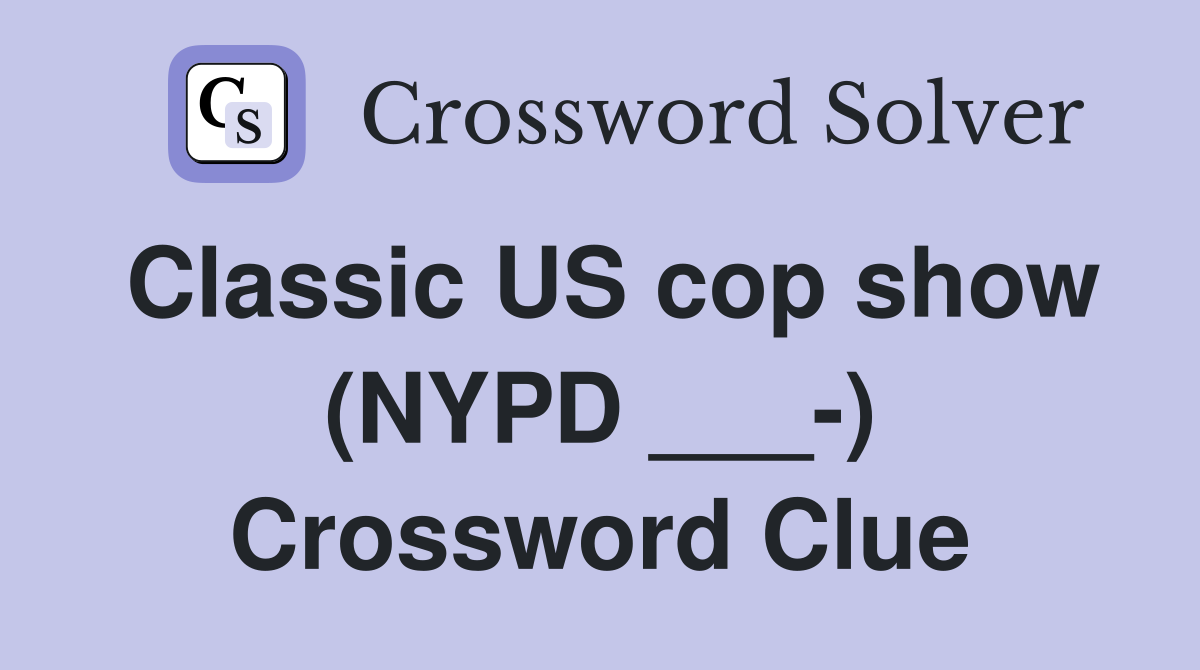 Classic US cop show (NYPD ___-) Crossword Clue