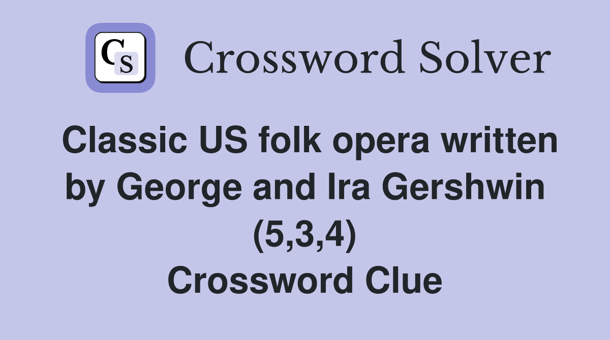 Classic US folk opera written by George and Ira Gershwin (5,3,4) Crossword Clue
