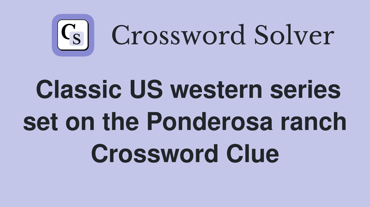 Classic US western series set on the Ponderosa ranch Crossword Clue
