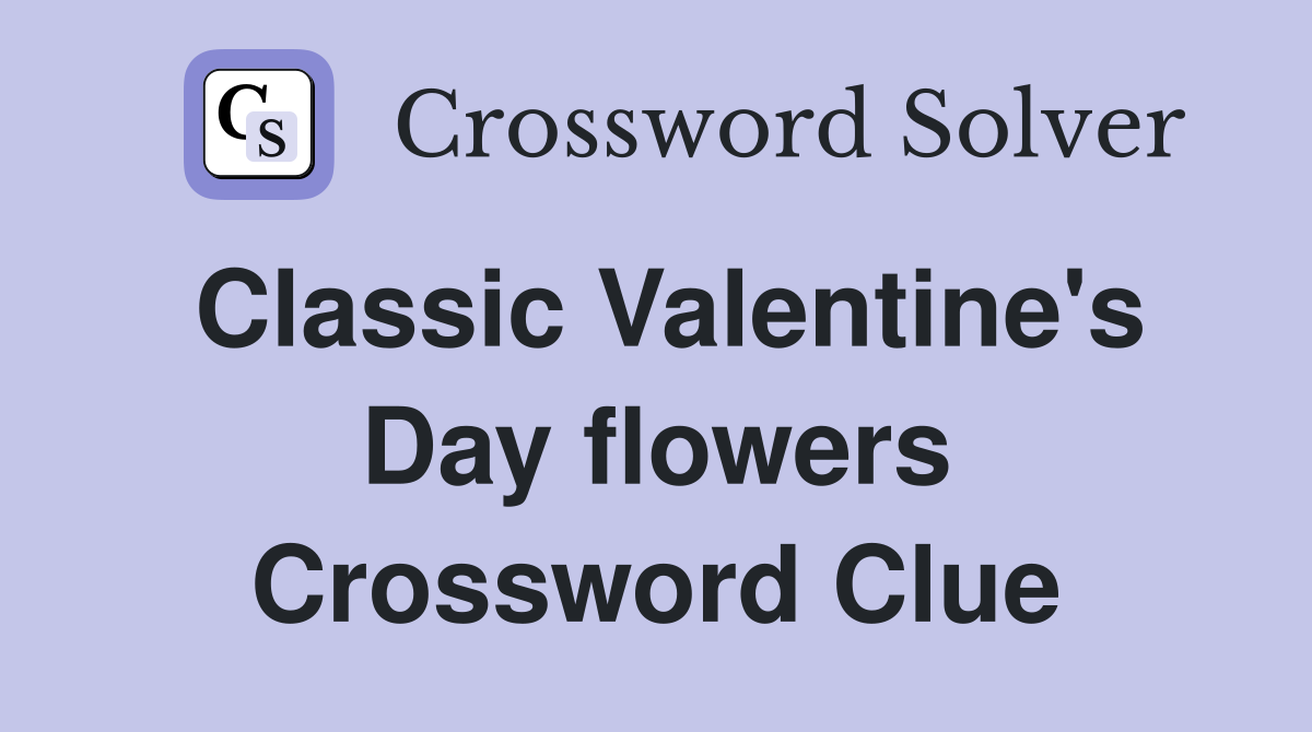 Classic Valentine's Day flowers Crossword Clue