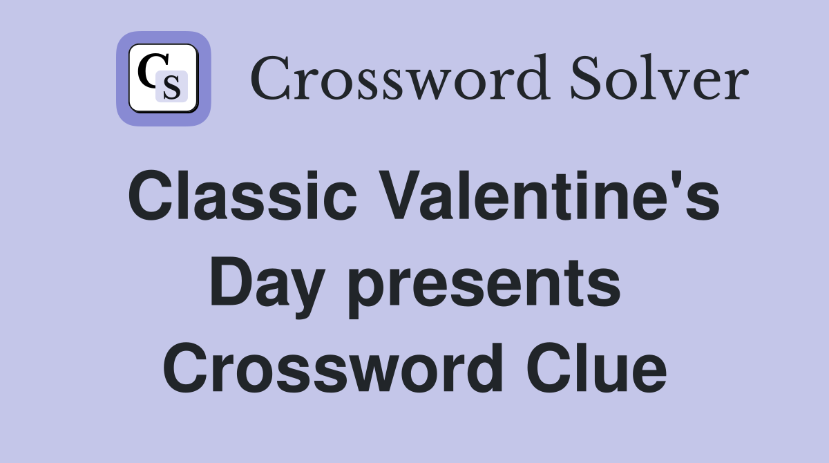 Classic Valentine's Day presents Crossword Clue