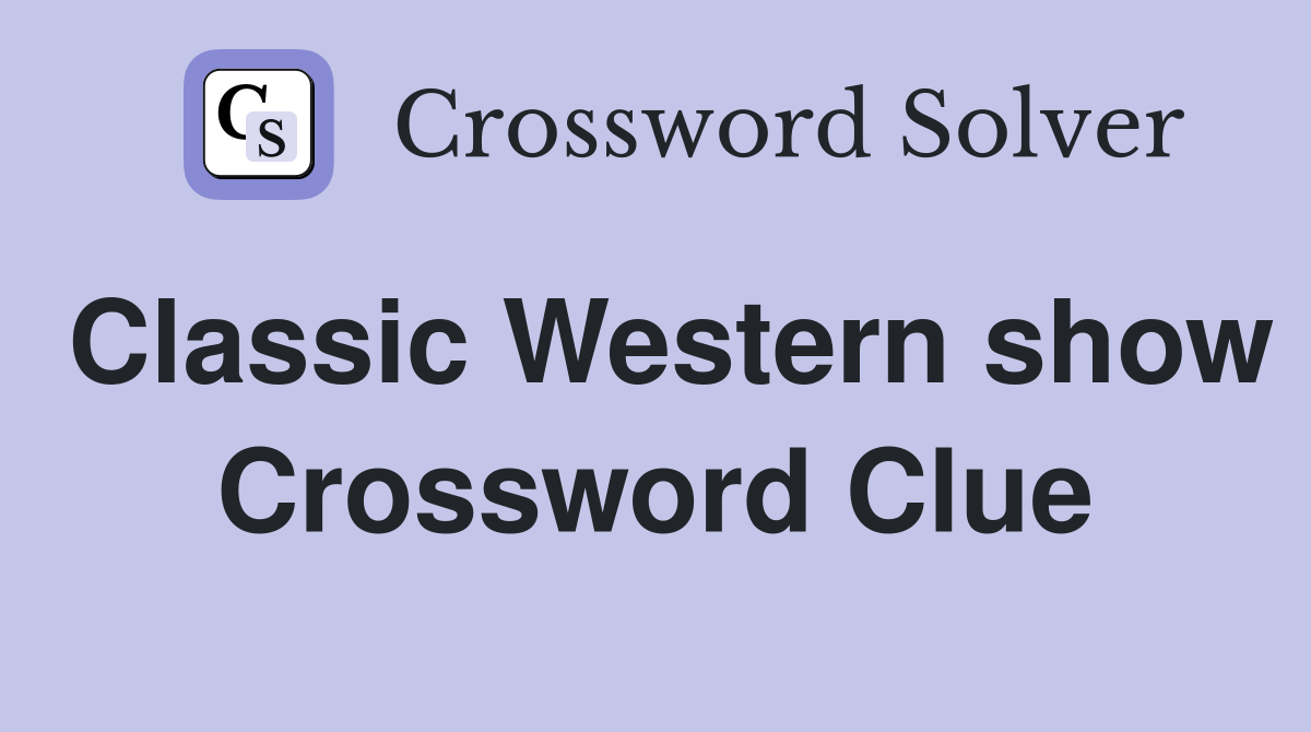 Classic Western show Crossword Clue