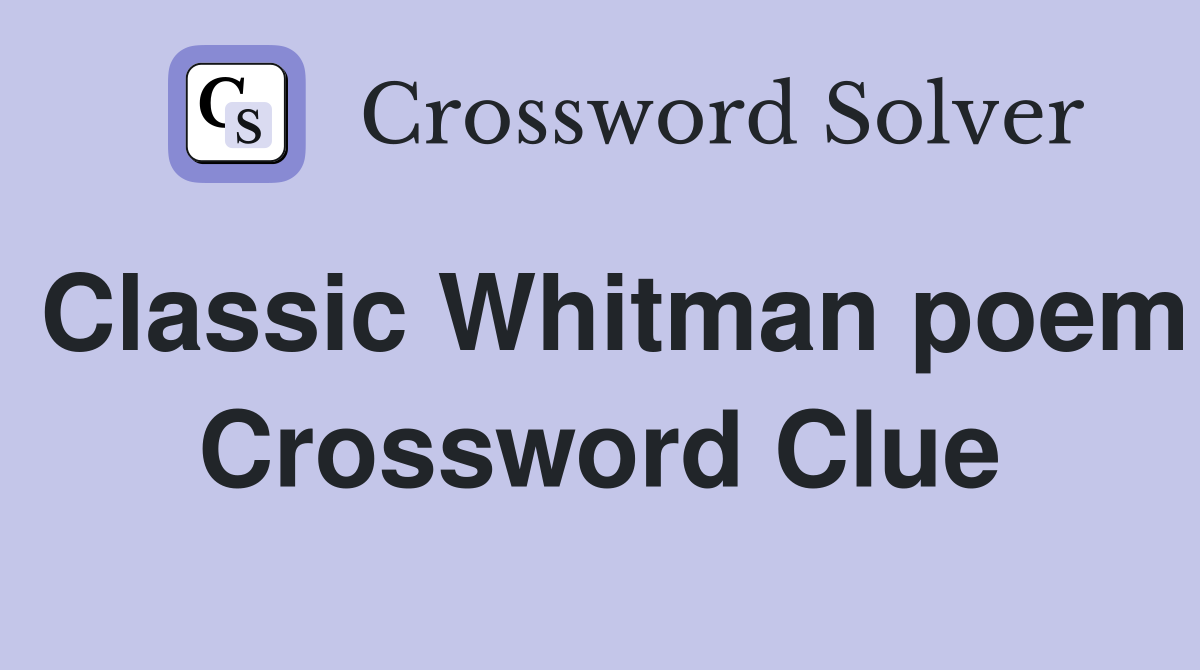 Classic Whitman poem Crossword Clue