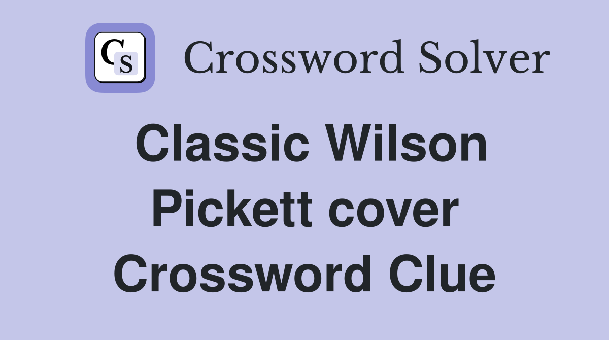 Classic Wilson Pickett cover Crossword Clue