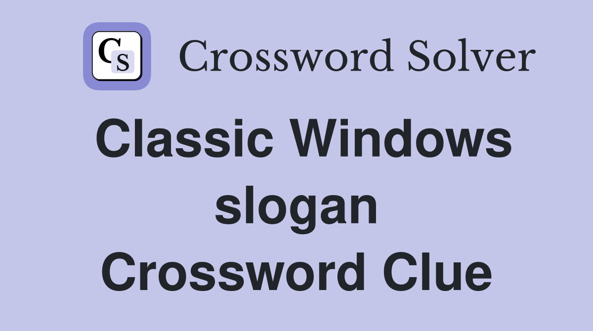 Classic Windows slogan Crossword Clue