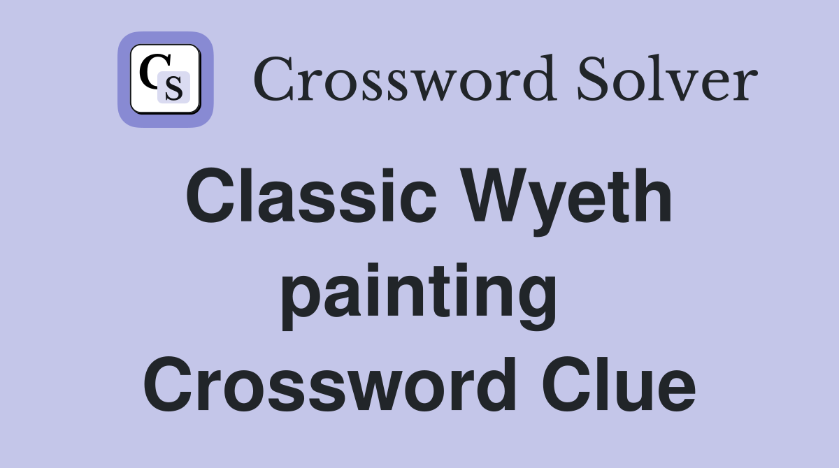 Classic Wyeth painting Crossword Clue