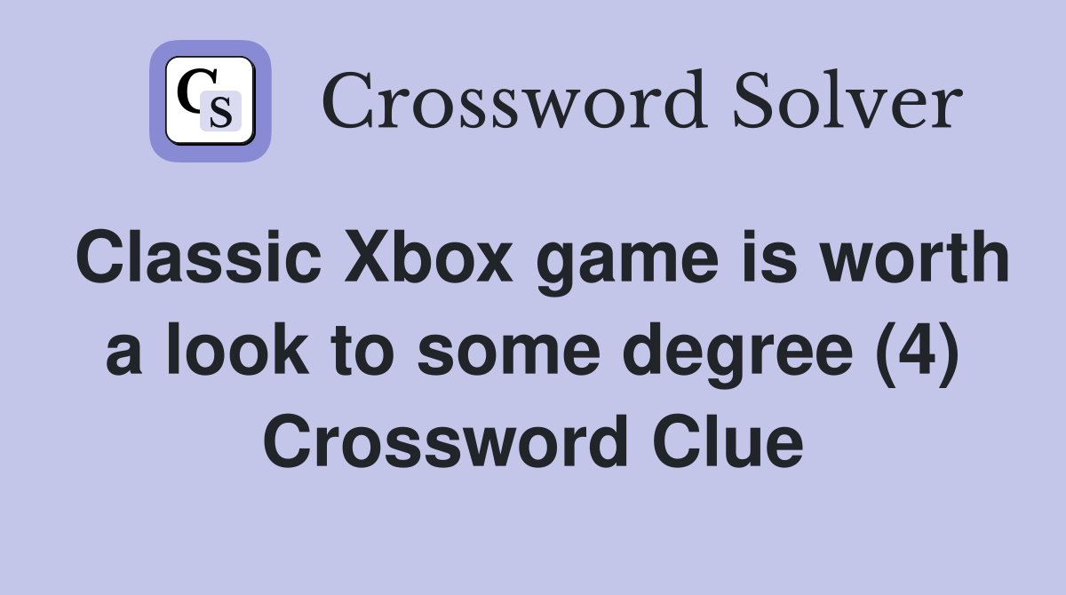 Classic Xbox game is worth a look to some degree (4) Crossword Clue