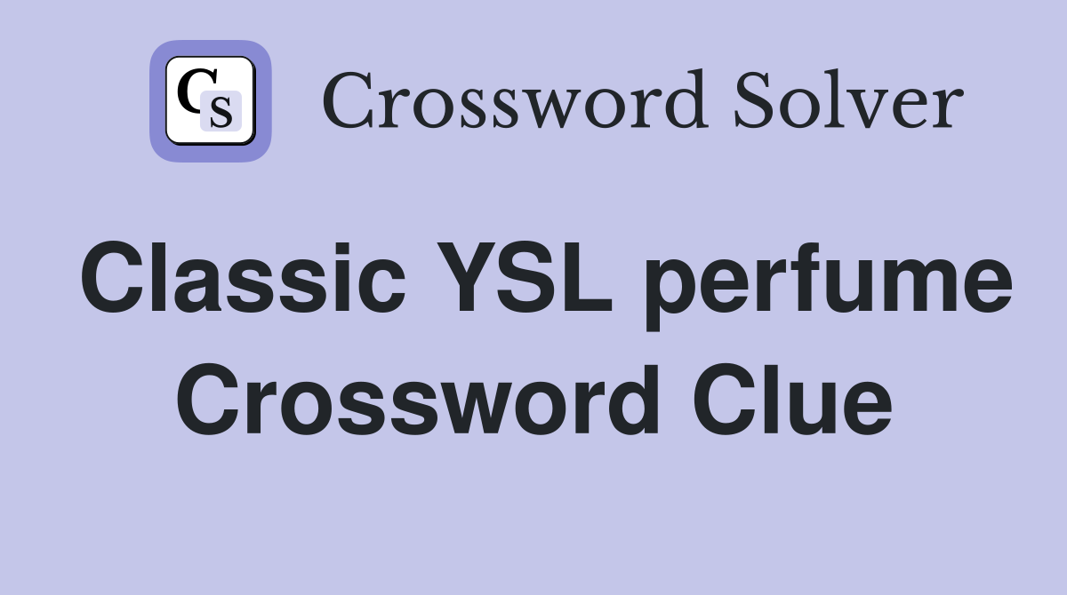 Classic YSL perfume Crossword Clue