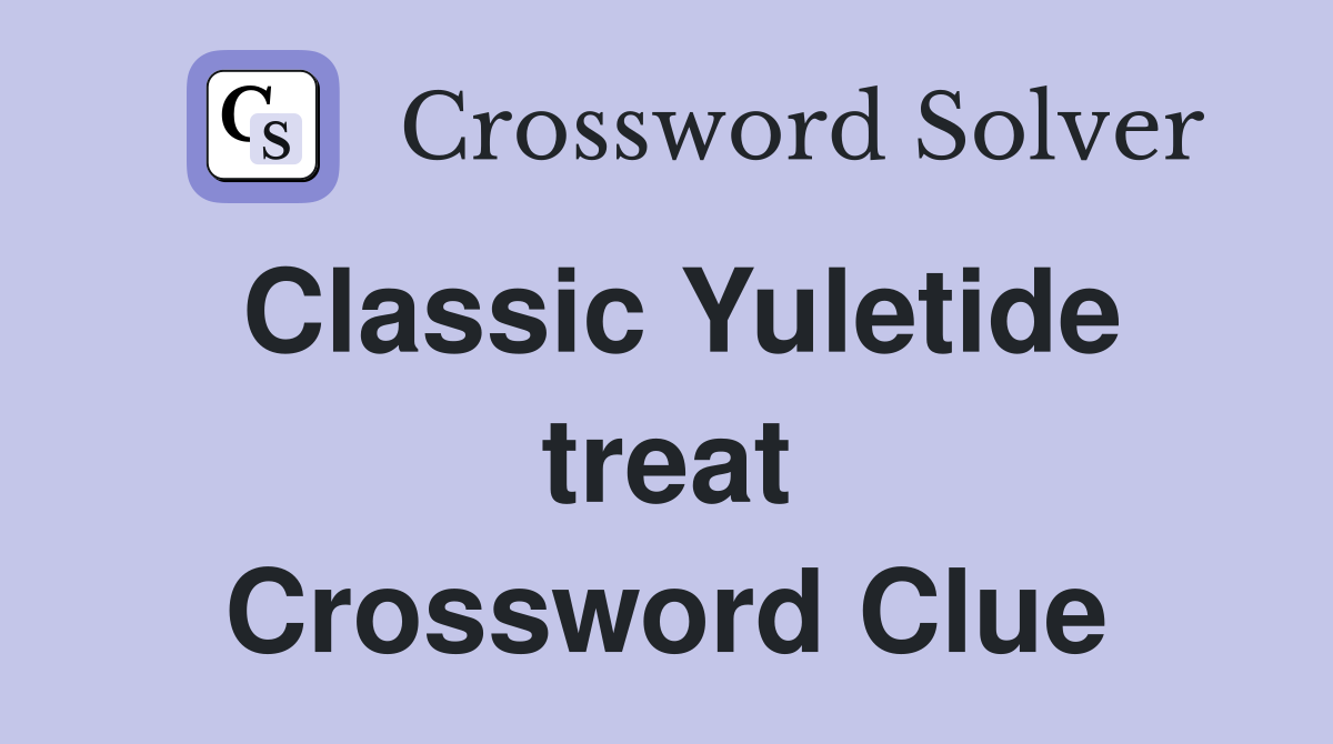 Classic Yuletide treat Crossword Clue