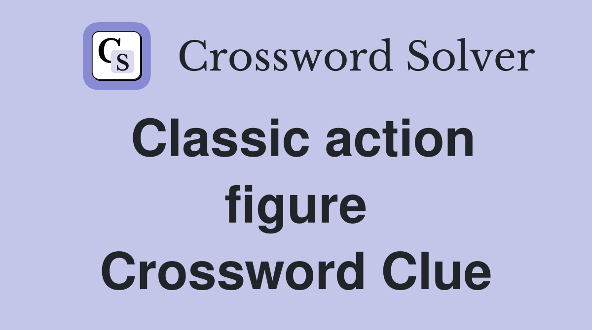 Classic action figure Crossword Clue
