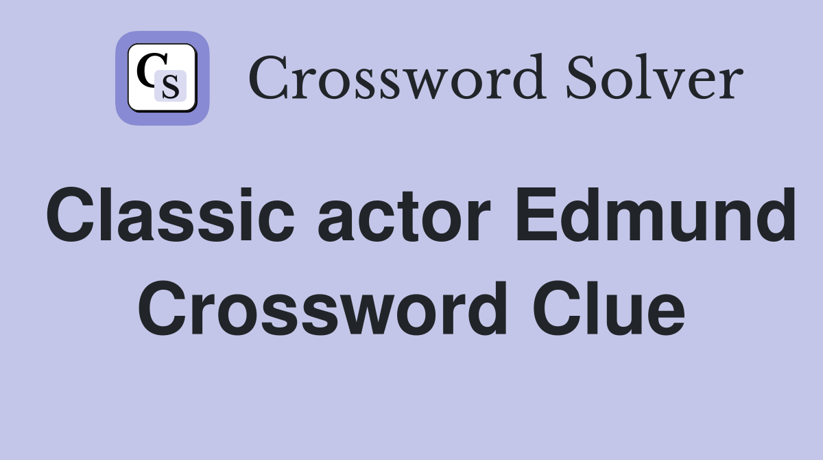 Classic actor Edmund Crossword Clue