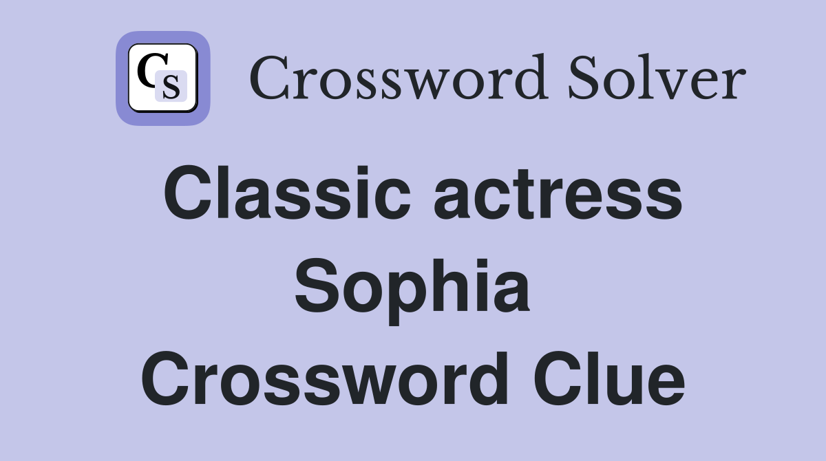 Classic actress Sophia Crossword Clue