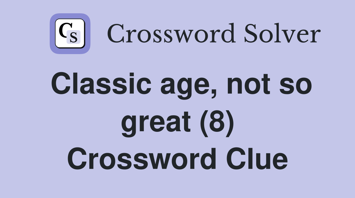 Classic age, not so great (8) Crossword Clue