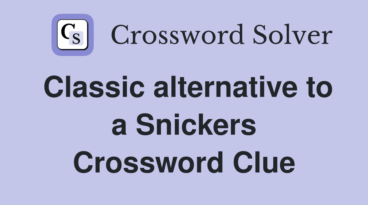 Classic alternative to a Snickers Crossword Clue