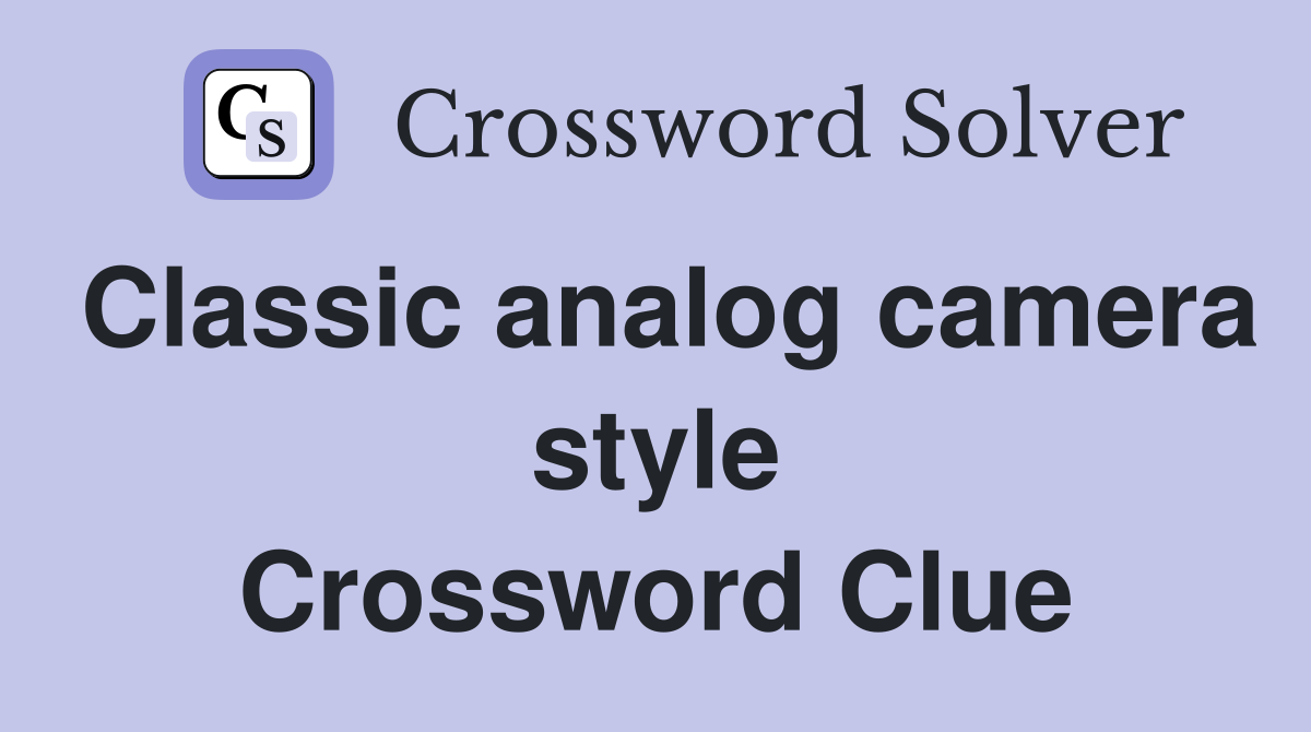 Classic analog camera style Crossword Clue