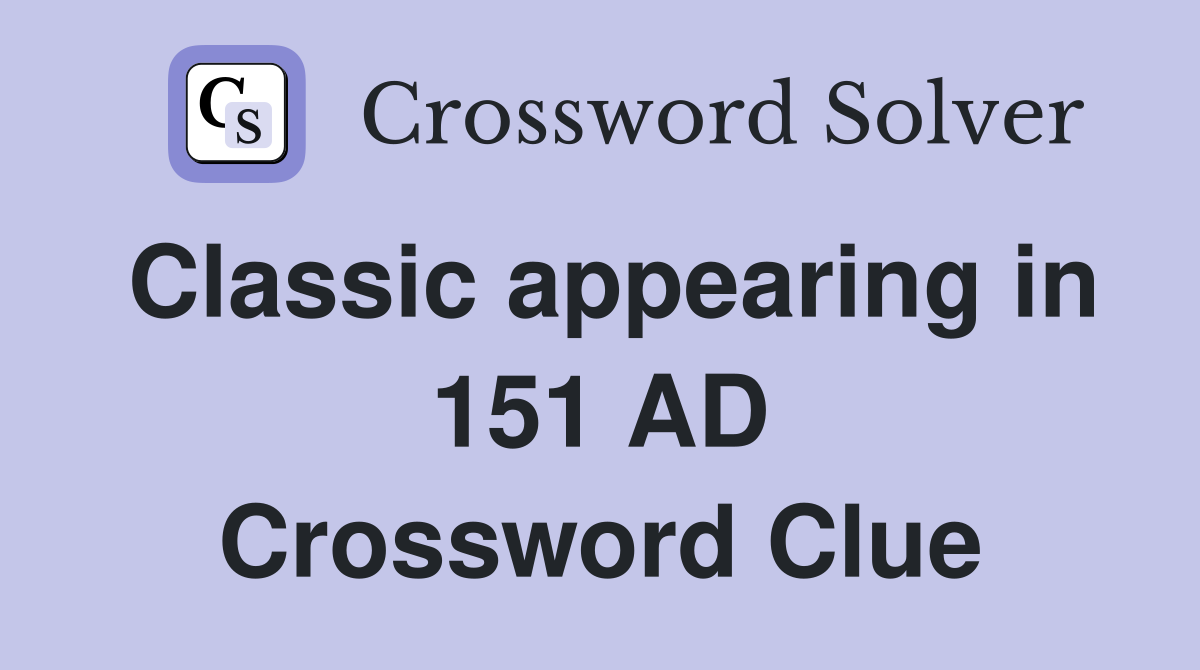 Classic appearing in 151 AD Crossword Clue