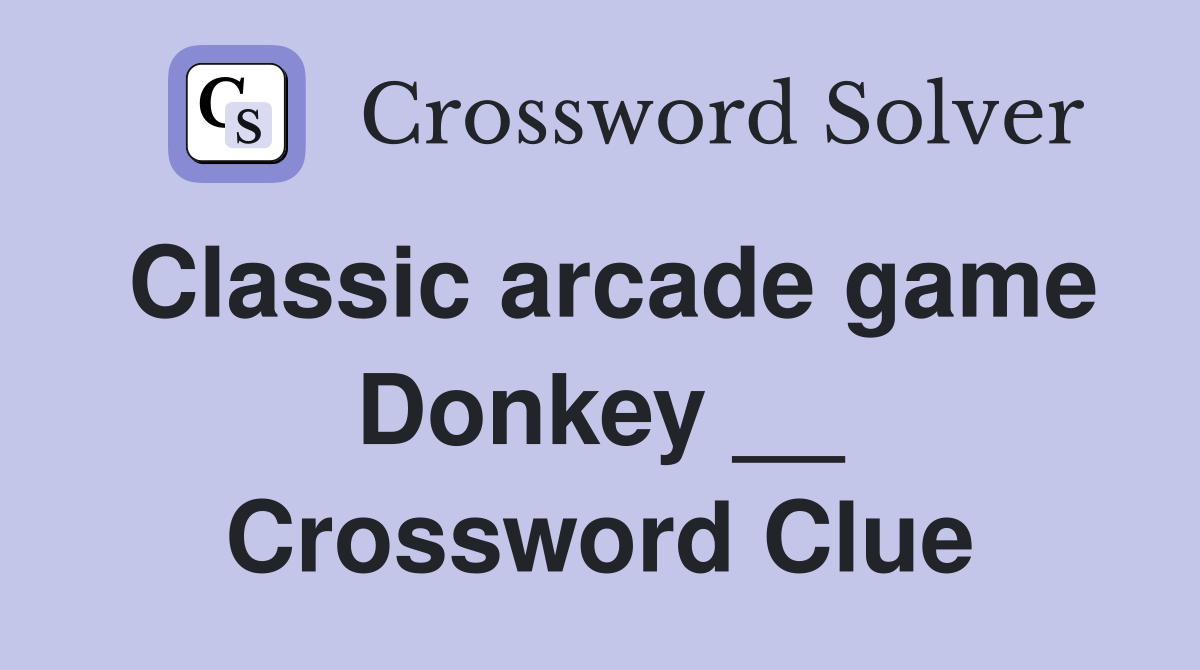 Classic arcade game Donkey __ Crossword Clue