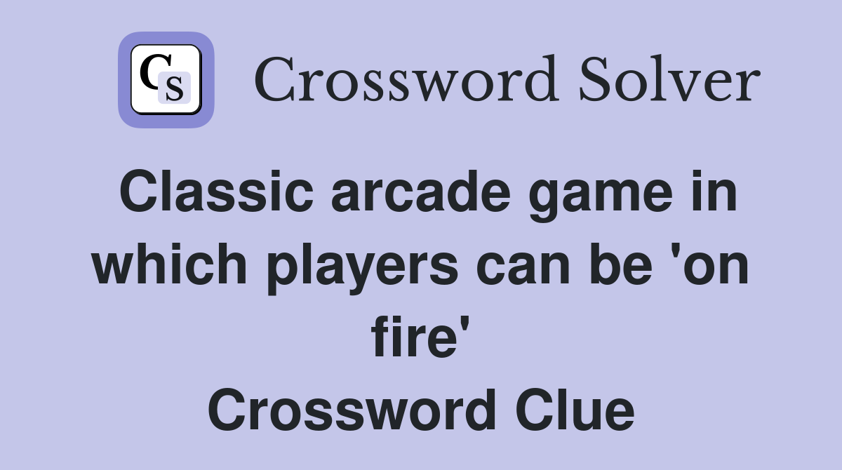 Classic arcade game in which players can be 'on fire' Crossword Clue