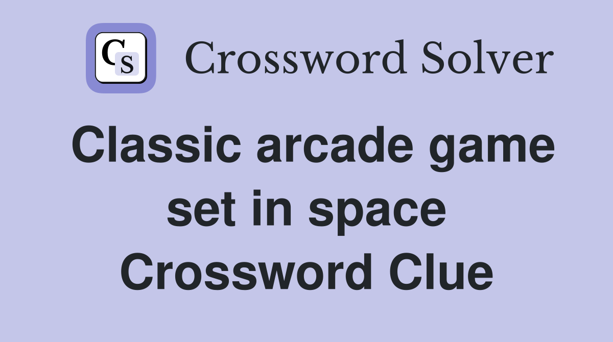 Classic arcade game set in space Crossword Clue