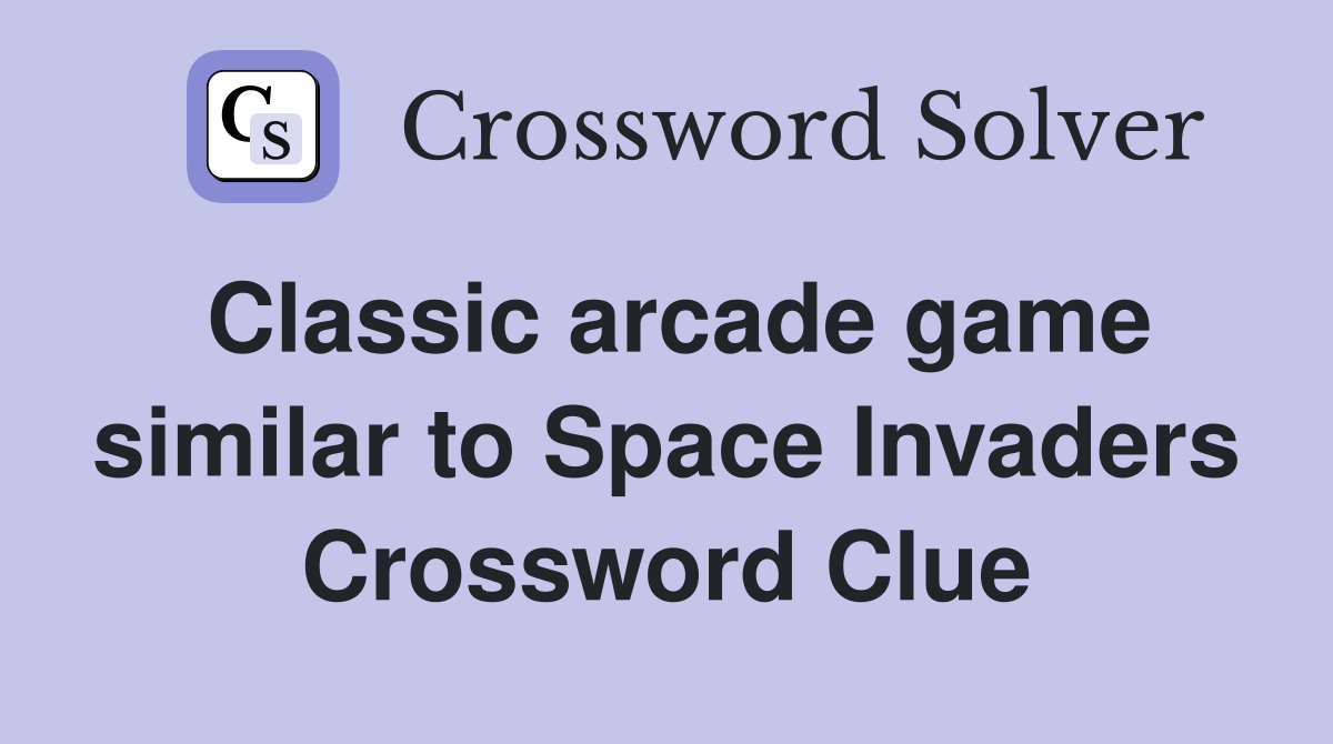 Classic arcade game similar to Space Invaders Crossword Clue