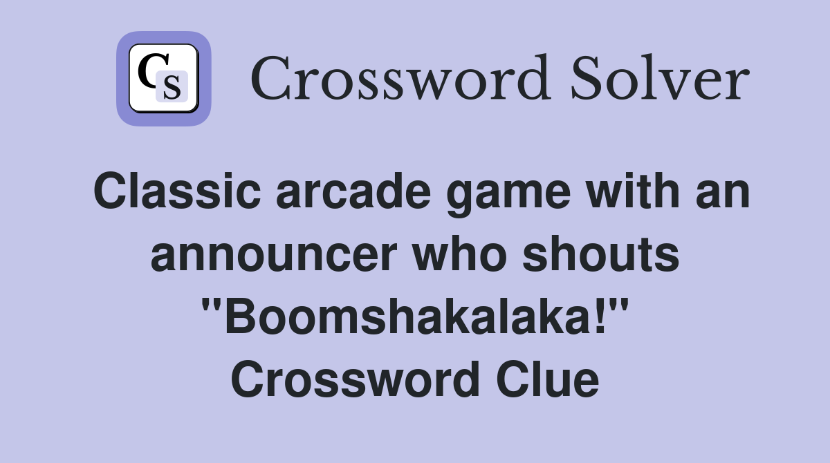 Classic arcade game with an announcer who shouts "Boomshakalaka!" Crossword Clue
