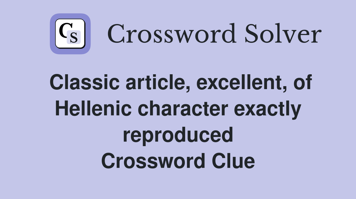 Classic article, excellent, of Hellenic character exactly reproduced Crossword Clue