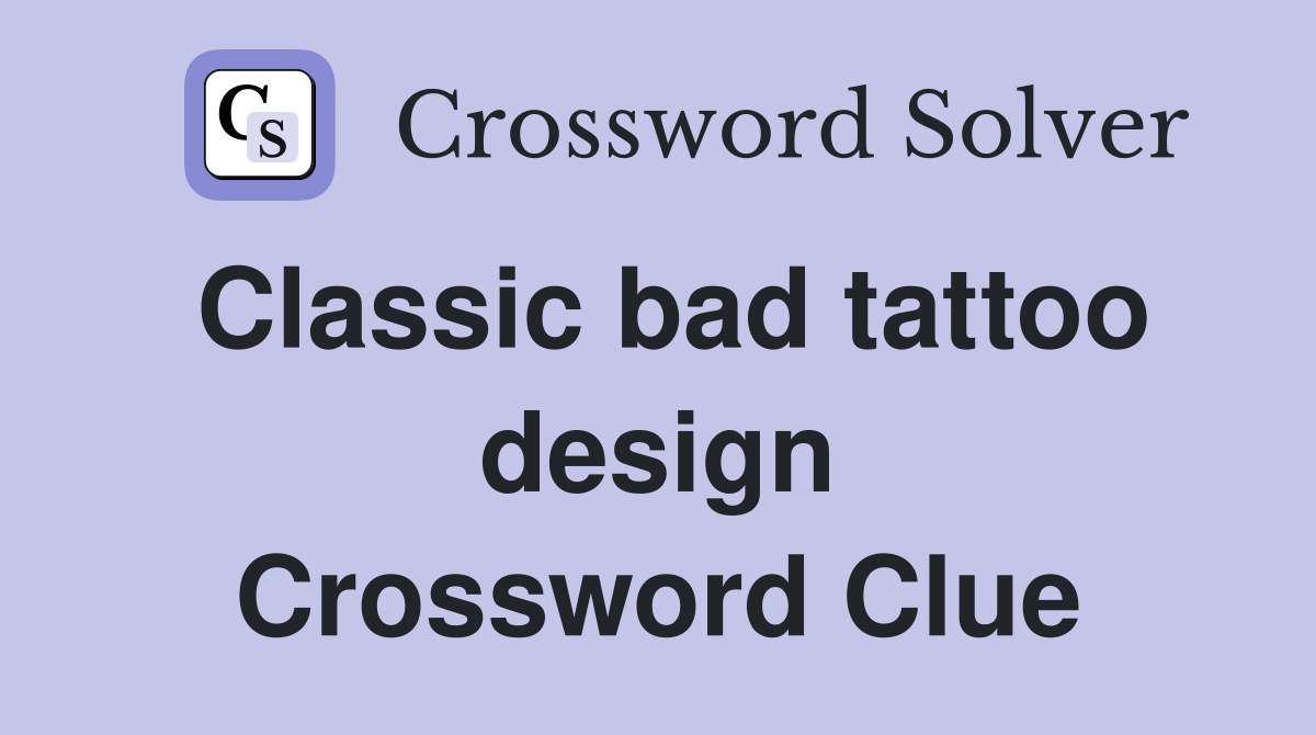 Classic bad tattoo design Crossword Clue
