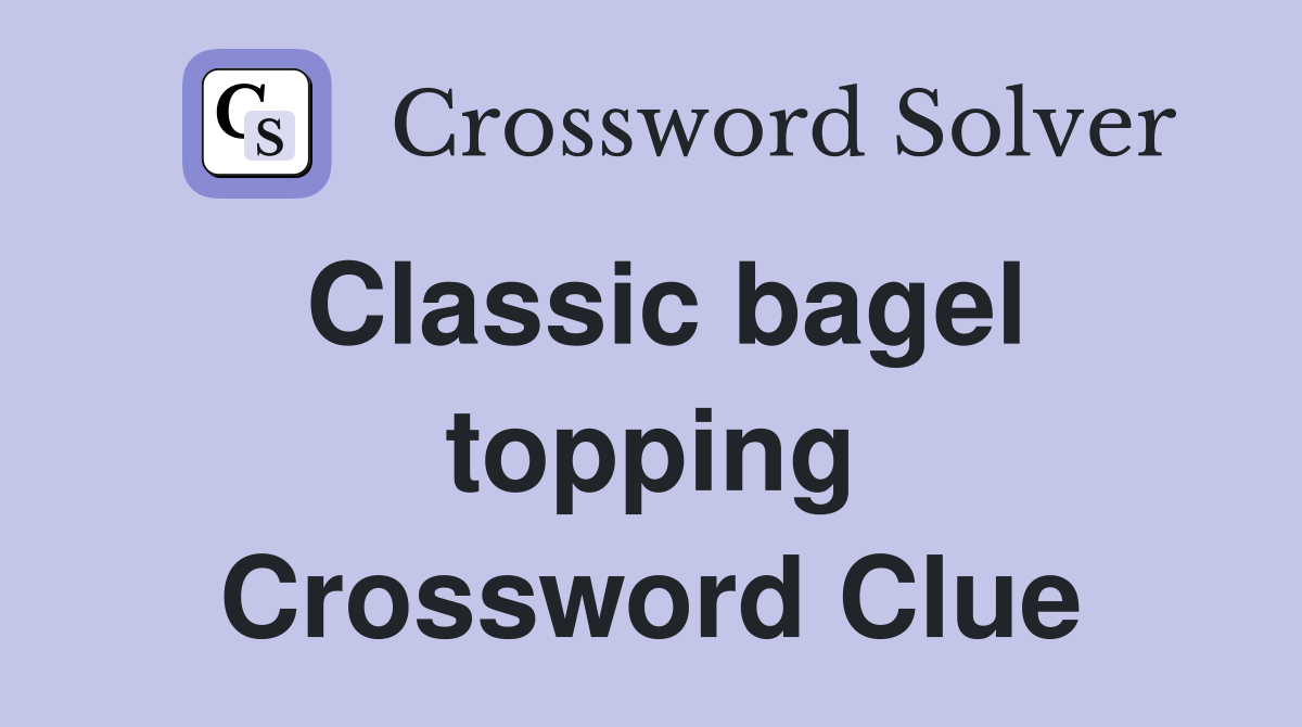 Classic bagel topping Crossword Clue