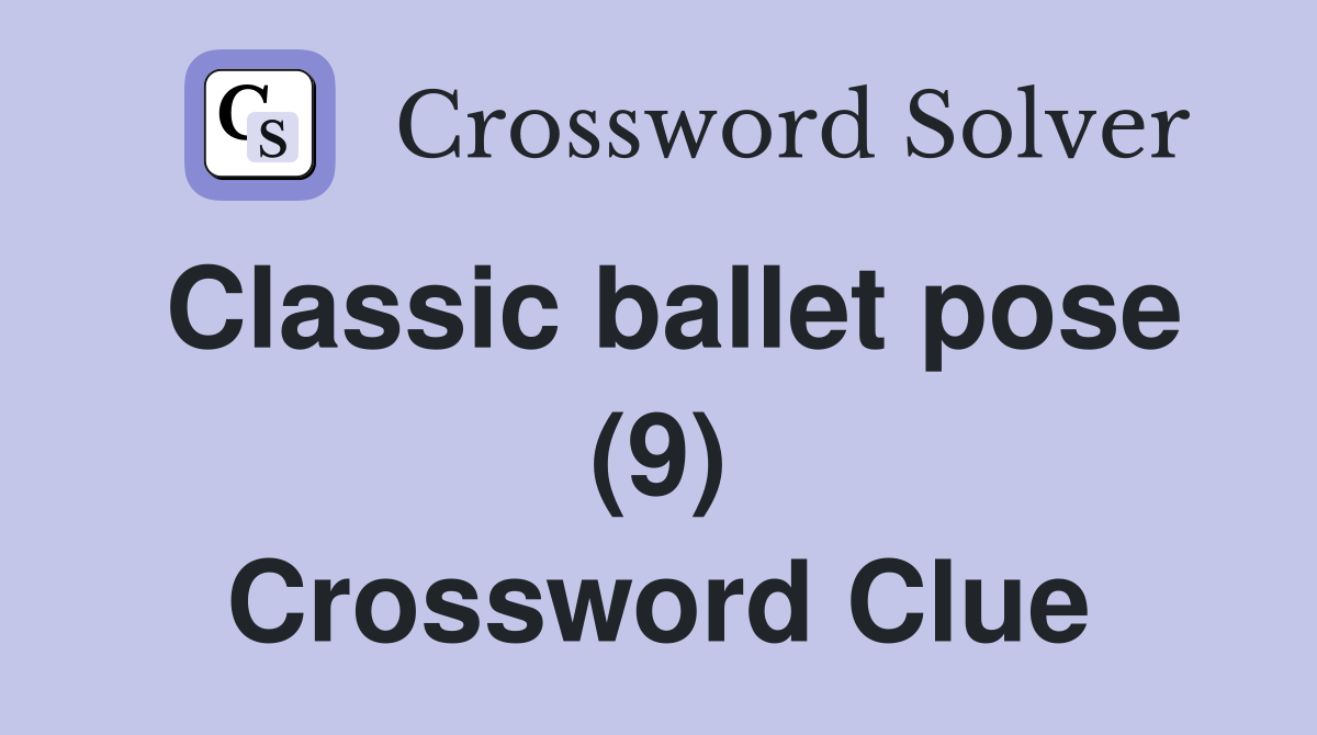 Classic ballet pose (9) Crossword Clue