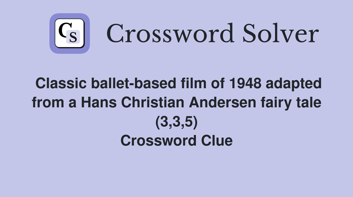 Classic ballet-based film of 1948 adapted from a Hans Christian Andersen fairy tale (3,3,5) Crossword Clue