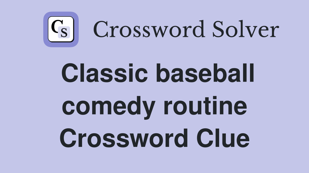 Classic baseball comedy routine Crossword Clue