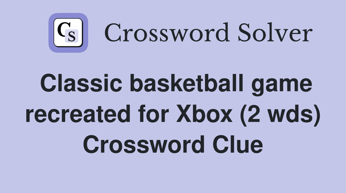 Classic basketball game recreated for Xbox (2 wds) Crossword Clue