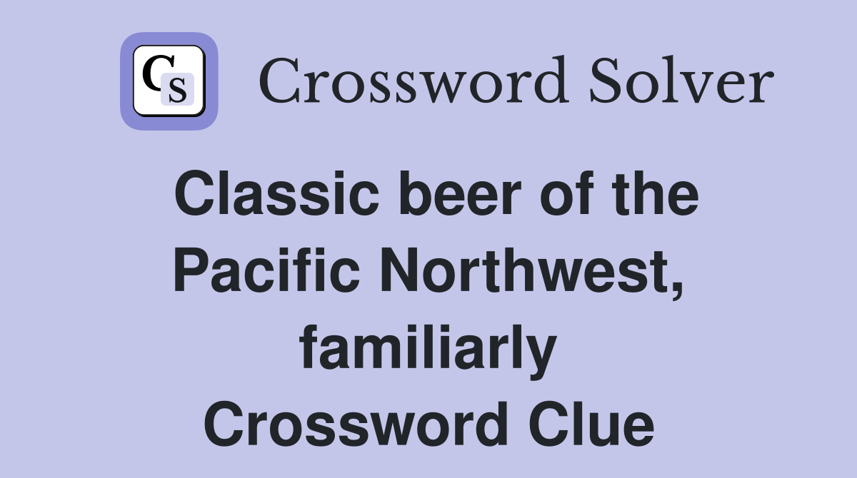 Classic beer of the Pacific Northwest, familiarly Crossword Clue