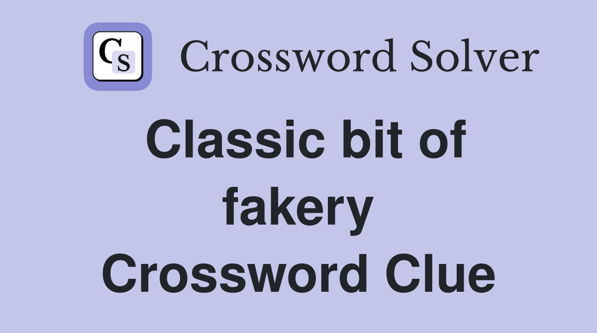 Classic bit of fakery Crossword Clue