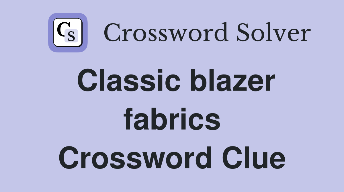 Classic blazer fabrics Crossword Clue