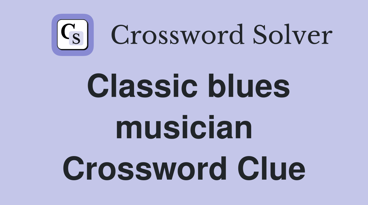 Classic blues musician Crossword Clue