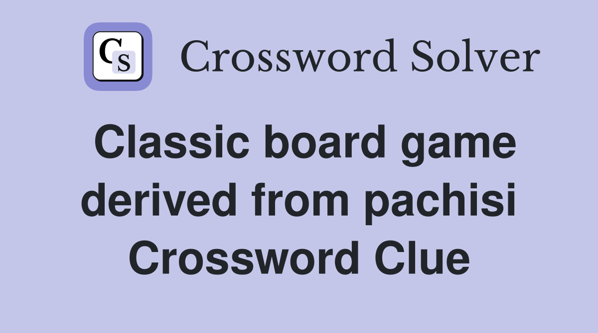 Classic board game derived from pachisi Crossword Clue