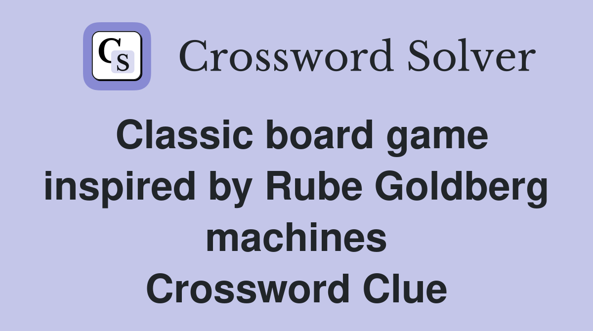 Classic board game inspired by Rube Goldberg machines Crossword Clue