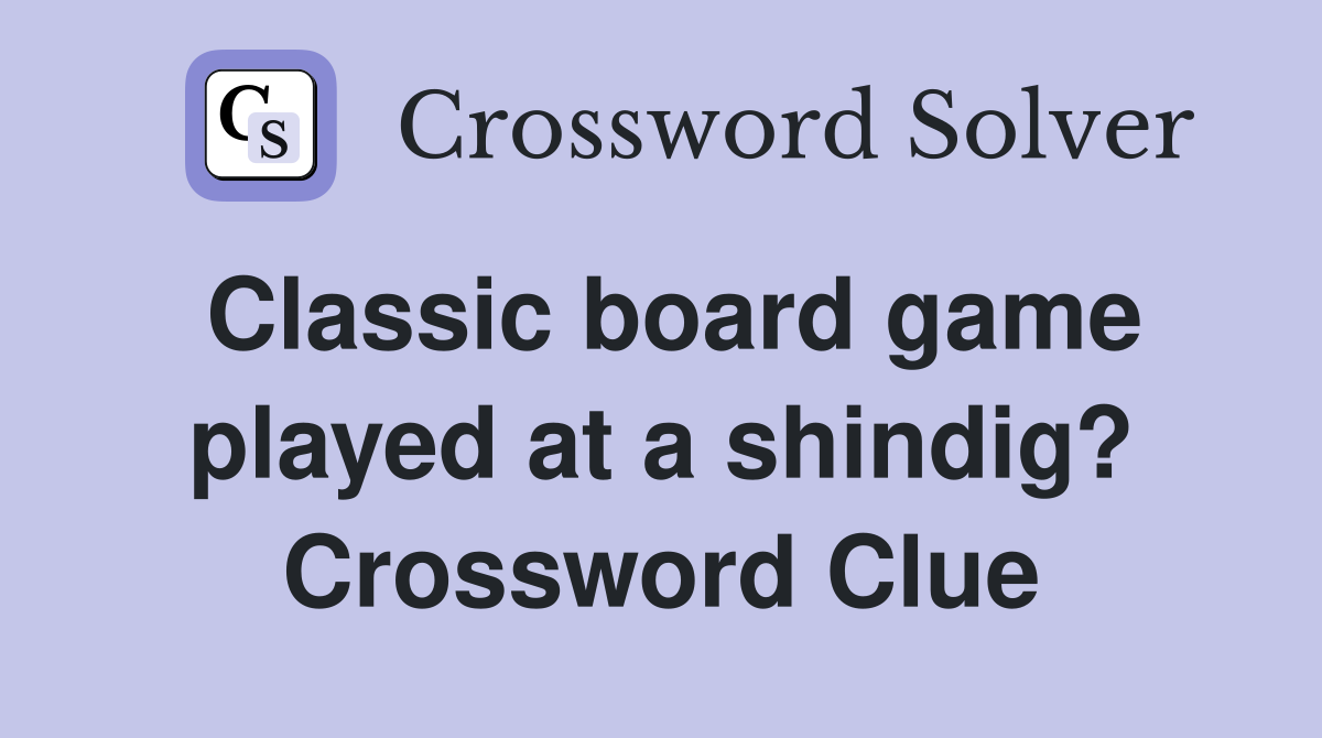 Classic board game played at a shindig? Crossword Clue