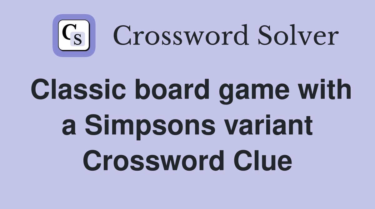 Classic board game with a Simpsons variant Crossword Clue