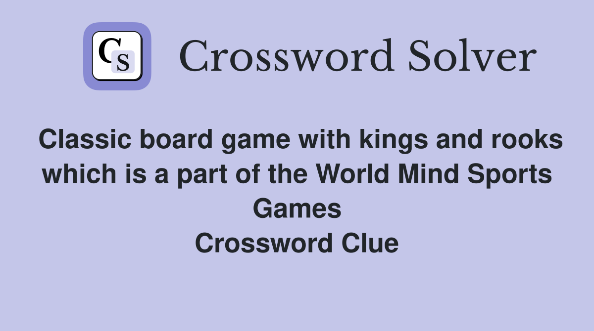 Classic board game with kings and rooks which is a part of the World Mind Sports Games Crossword Clue