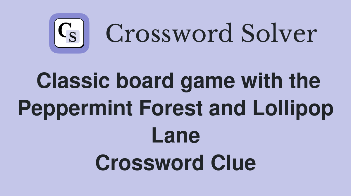 Classic board game with the Peppermint Forest and Lollipop Lane Crossword Clue