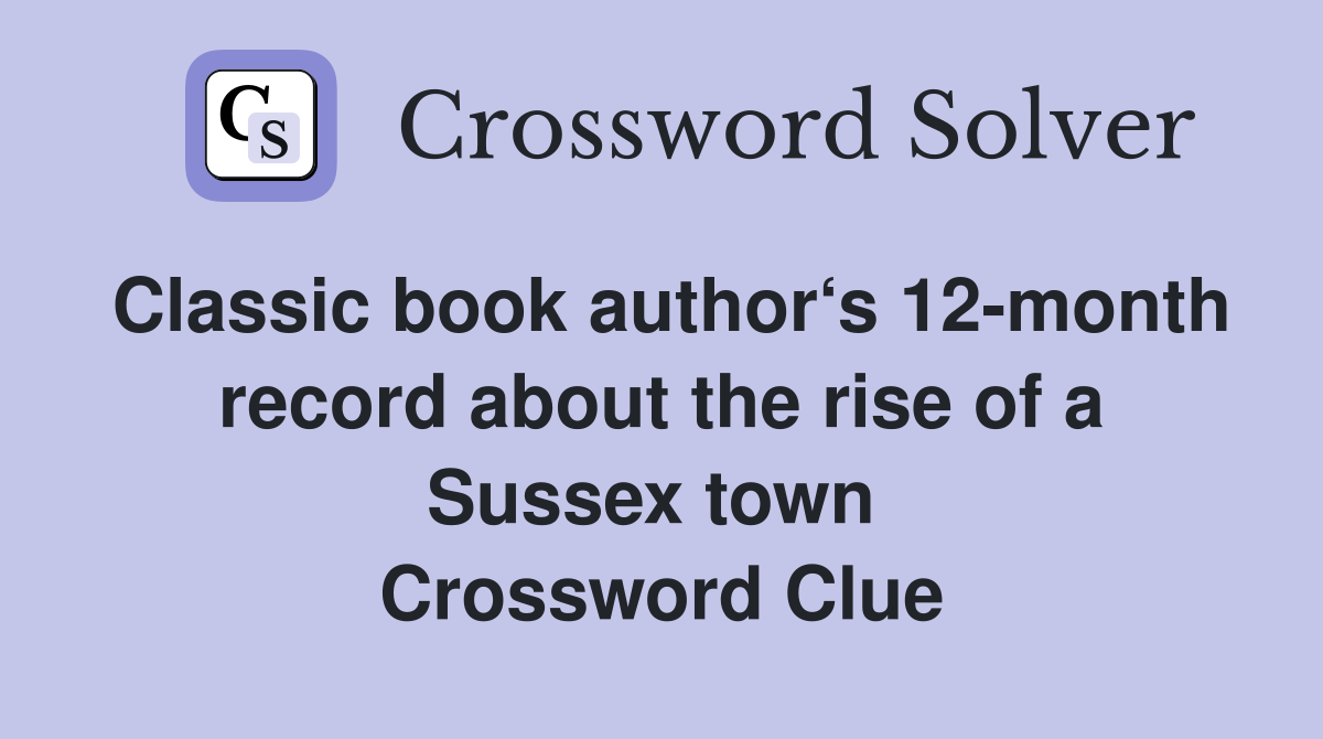 Classic book author‘s 12-month record about the rise of a Sussex town  Crossword Clue