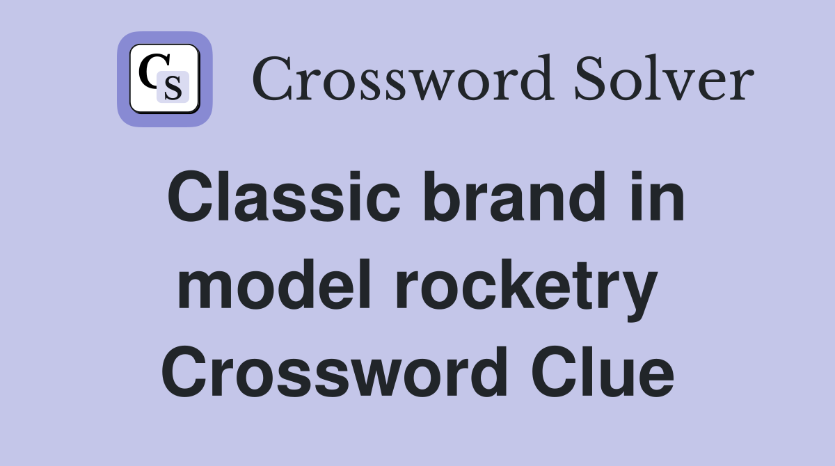 Classic brand in model rocketry Crossword Clue