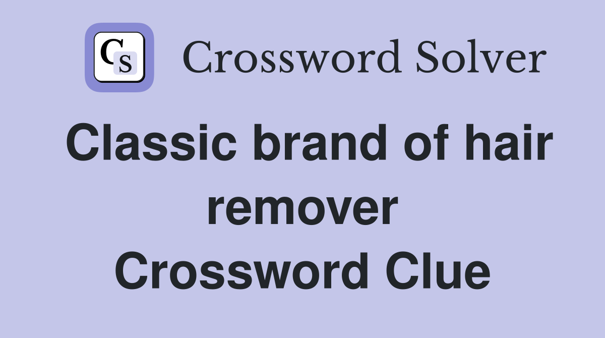 Classic brand of hair remover Crossword Clue