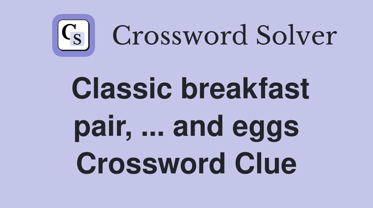 Classic breakfast pair, ... and eggs Crossword Clue