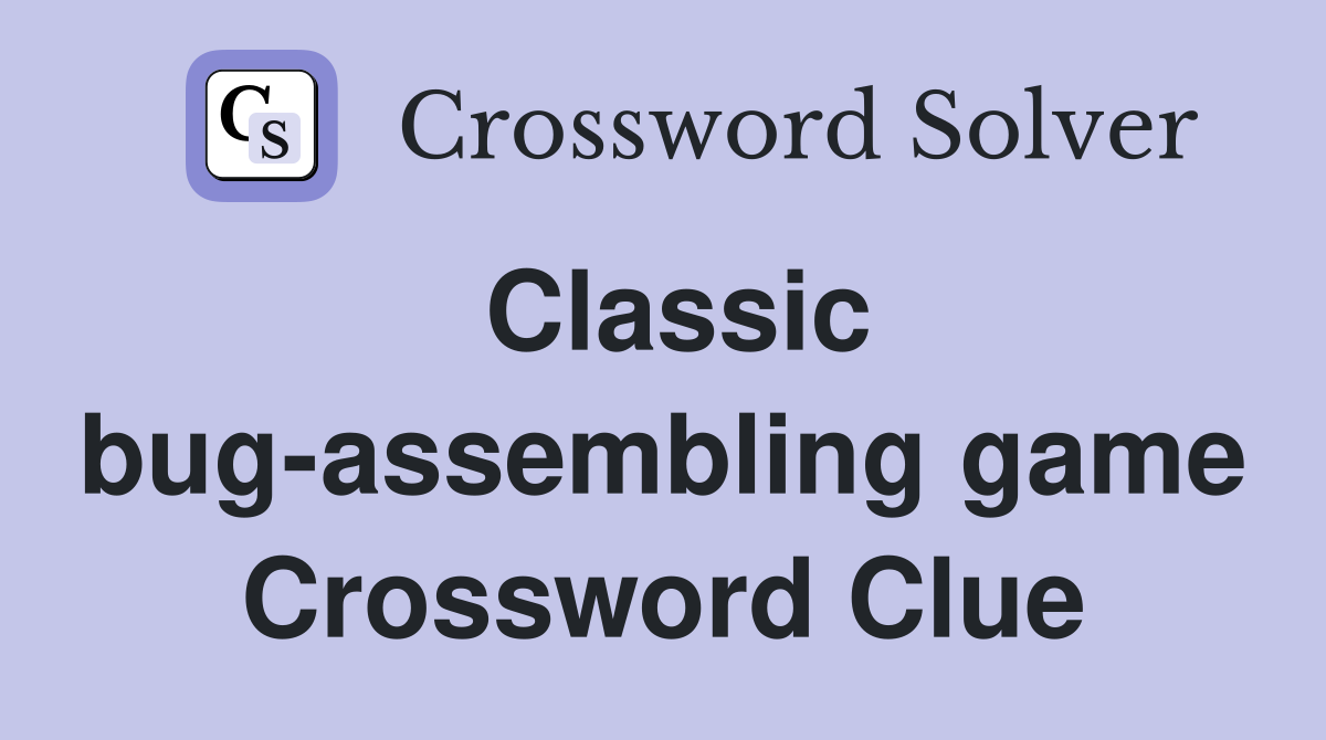 Classic bug-assembling game Crossword Clue