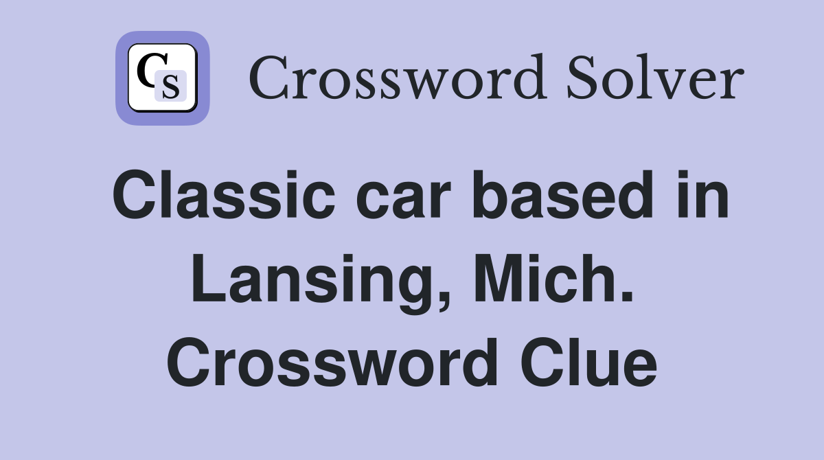 Classic car based in Lansing, Mich. Crossword Clue